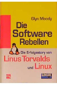 Die Software Rebellen. Die Erfolgsstory von Linus Torvalds und Linux