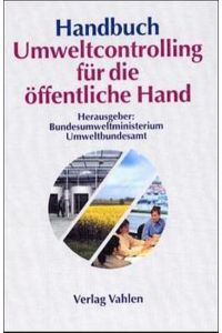 Handbuch Umweltcontrolling für die öffentliche Hand: Hrsg. : Bundesumweltministerium u. Umweltbundesamt.