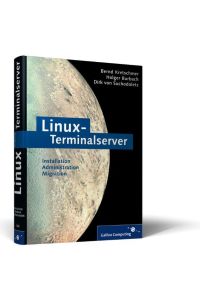 Linux-Terminalserver: Linux-X-Terminals und Linux-Net-PCs booten und Anwendungen bereitstellen (Galileo Computing)