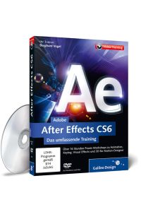 Adobe After Effects CS6 - Das umfassende Training  - Über 16 Stunden Praxis-Workshops zu Animation, Keying, Visual Effects und 3D für Motion-Designer