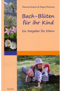 Bach-Blüten für Ihr Kind: Ein Ratgeber für Eltern