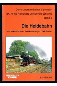 Die Heidebahn : 95 Jahre durch die Lüneburger Heide von Buchholz über Schneverdingen nach Soltau. -