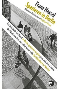 Spazieren in Berlin: Ein Lehrbuch der Kunst in Berlin spazieren zu gehn ganz nah dem Zauber der Stadt von dem sie selbst kaum weiß