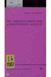Die Christlichkeit der „christlichen Schule“.   - Bensheimer Hefte 36