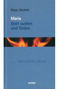 Maria: Gott suchen und finden (Ignatianische Impulse, Bd. 76)