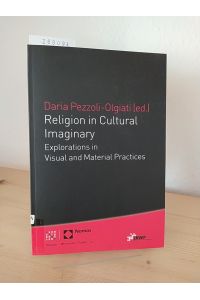 Religion in cultural imaginary. Explorations in visual und material practices. [Edited by Daria Pezzoli-Olgiati]. (= Religion - Wirtschaft - Politik, Band 13).