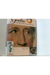 Goethe und die Naturwissenschaften: . . . dass ich erkenne, was die Welt im Innersten zusammenhält  - Otto Krätz. [Unter Mitw. von Helga Merlin und Ludwig Vesely]