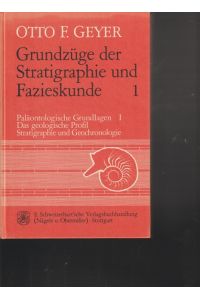 Grundzüge der Stratigraphie und Fazieskunde 1.   - .Band: Paläontologosche Grundlagen I. Das geologische Profil. Stratigraphie und Geochronologie.
