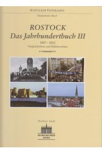Rostock. Das Jahrhundertbuch III  - 1927-2012. Vergleichsfotos und Bildchroniken