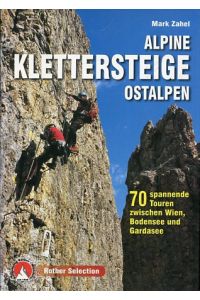 Alpine Klettersteige Ostalpen - 70 spannende Touren zwischen Wien, Bodensee und Gardasee.   - Rother selection.