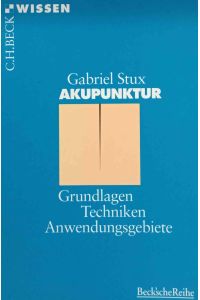 Akupunktur : Grundlagen, Techniken, Anwendungsgebiete.   - Beck'sche Reihe ; 2045 : C. H. Beck Wissen