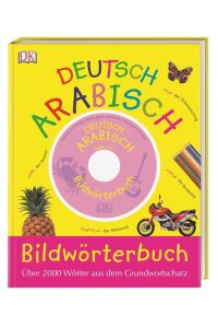 Bildwörterbuch Arabisch-Deutsch: Für Vor- und Grundschulkinder. Über 2. 000 Wörter aus dem Grundwortschatz. Mit Audio-CD