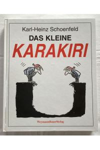 Das kleine Karakiri oder die besten Stücke aus Karl-Heinz Schoenfelds Sammlung politischer, sozialer etc. menschlicher Torheiten.
