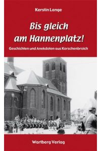 Bis gleich am Hannenplatz! - Geschichten und Anekdoten aus Korschenbroich