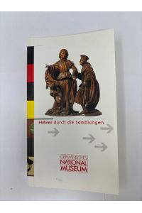 Führer durch die Sammlungen.   - Germanisches Nationalmuseum / [Bearb.: und die Sammlungsleiter]