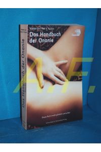 Das Handbuch der Onanie : dieses Buch macht glücklich und schön (Liebe, Lust und Leidenschaft Band 3)