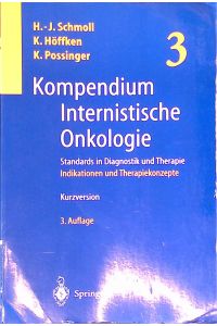 Kompendium internistische Onkologie; Teil 3. , Indikationen und Therapiekonzepte (aus Teil 2) : Kurzversion.
