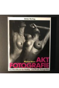 Aktfotografie. Ein Handbuch für Hobby- und Profifotografen.
