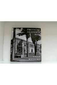 Villa Massimo: Deutsche Akademie Rom 1910 - 2010  - 1910 - 2010 ; [anlässlich des 100-jährigen Jubiläums der Deutschen Akademie Rom Villa Massimo]