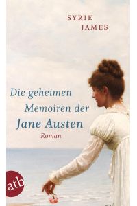 Die geheimen Memoiren der Jane Austen: Roman  - Roman