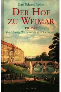 Der Hof zu Weimar privat : Von Herzog Wilhelm bis zur Goethezeit.