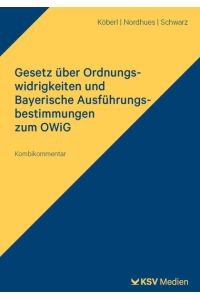 Gesetz über Ordnungswidrigkeiten und Bayerische Ausführungsbestimmungen zum OWiG  - Kommentar