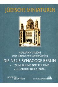 Die Neue Synagoge Berlin: . . . . zum Ruhme Gottes und zur Zierde der Stadt.   - Centrum Judaicum / Jüdische Miniaturen ; Bd. 44