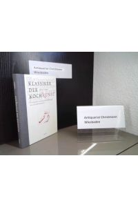 Klassiker der Kochkunst : die fünfzehn wichtigsten Rezeptbücher aus acht Jahrhunderten.