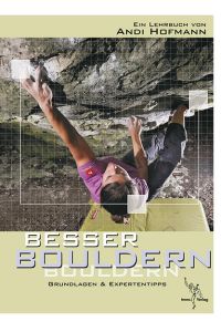 Besser Bouldern: Grundlagen & Expertentipps: Grundlagen & Expertentipps. Ein Lehrbuch