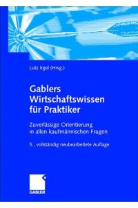 Gablers Wirtschaftswissen für Praktiker: Zuverlässige Orientierung in allen kaufmännischen Fragen