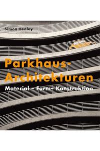 Parkhaus-Architekturen: Material - Form - Konstruktion  - Material - Form - Konstruktion