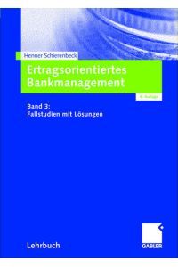 Ertragsorientiertes Bankmanagement: Band 3: Fallstudien mit Lösungen  - Band 3: Fallstudien mit Lösungen