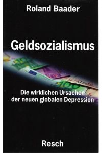 Geldsozialismus Die wirklichen Ursachen der neuen globalen Depression