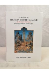 Europäische Technik im Mittelalter. 800 bis 1200. Tradition und Innovation. Ein Handbuch.   - Hrsg. von Uta Lindgren