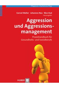 Aggression und Aggressionsmanagement: Praxishandbuch für Gesundheits- und Sozialberufe