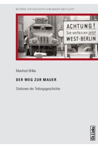 Der Weg zur Mauer: Stationen der Teilungsgeschichte: Stationen der Teilungsgeschichte. Hrsg. v. d. Stiftung Berliner Mauer u. d. Institut f. Zeitgeschichte München - Berlin  - Stationen der Teilungsgeschichte