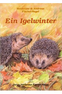 Ein Igelwinter  - Heiderose und Andreas Fischer-Nagel. Ill. von Michael Papenberg