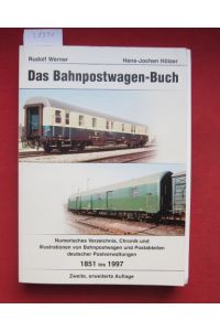 Das Bahnpostwagen-Buch.   - Numerisches Verzeichnis, Chronik und Illustr. von Bahnpostwagen und Postabteilen deutscher Postverwaltungen 1851 bis 1997.