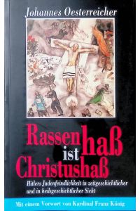 Rassenhass ist Christushass : Hitlers Judenfeindlichkeit in zeitgeschichtlicher und in heilsgeschichtlicher Sicht ; Dokumente und Kritik.