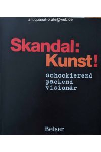 Skandal: Kunst! schockierend, packend, visionär.   - Ute Schüler ; Rita E. Täuber. Redaktion: Dirk Zimmermann