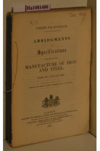 Patents for Investions. Abridgments of Specifications relatino to the Manufacture of Iron and Steel. Part. IV- A. D. 1857- 1865.