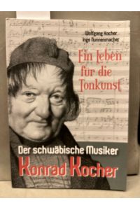 Ein Leben für die Tonkunst: Der schwäbisch Musiker Konrad Kocher