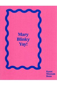 Mary Blinky Yay! Mary Heilmann und Blinky Palermo im Dialog. Mary Heilmann and Blinky Palermo in a Dialogue.