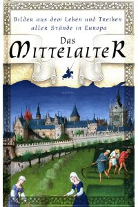 Das Mittelalter : Bilder aus dem Leben und Treiben aller Stände in Europa.