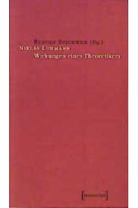 Niklas Luhmann - Wirkungen eines Theoretikers  - Gedenkcolloquium der Universität Bielefeld am 8. Dezember 1998