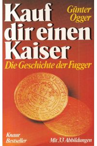 Kauf dir einen Kaiser : Die Geschichte der Fugger.   - Knaur ; 3613 : Bestseller.