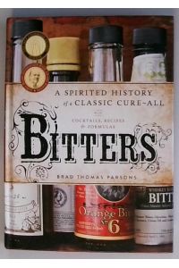 Bitters: A Spirited History of a Classic Cure-All, with Cocktails, Recipes, and Formulas
