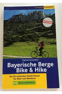 Bike & hike : Bayerische Berge, die 50 schönsten Kombitouren für Biker und Wanderer.