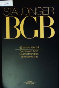 Staudinger BGB.   - 90-124; 130-133 - Sachen und Tiere, Geschäftsfähigkeit, Willenserklärung