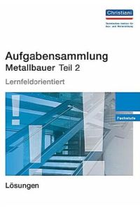Aufgabensammlung Metallbauer Teil 2  - Fachstufe - Lösungen